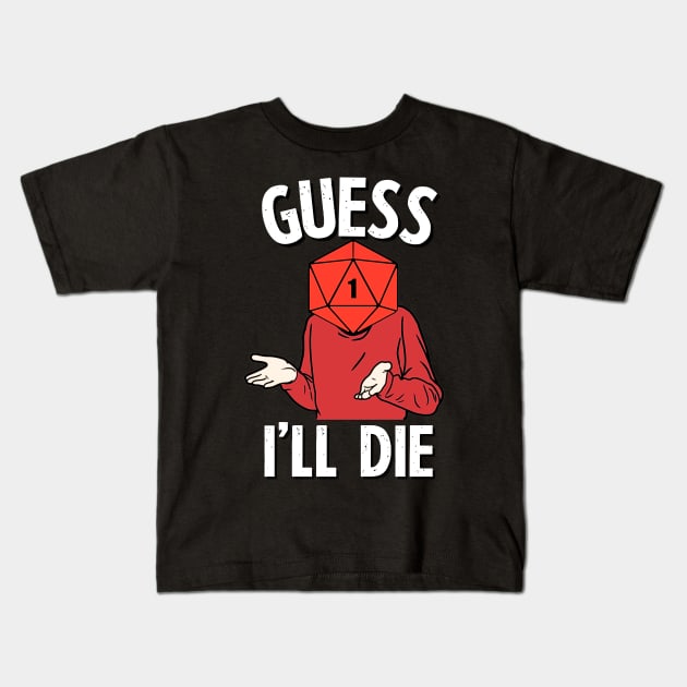 Guess I'll Die - DnD Kids T-Shirt by DungeonDesigns